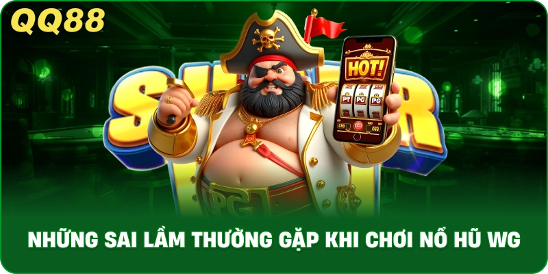nhung-sai-lam-thuong-gap-khi-choi-no-hu-wg