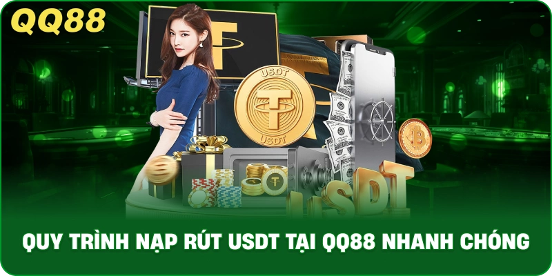 Quy Trình Nạp Rút USDT Tại QQ88 Nhanh Chóng