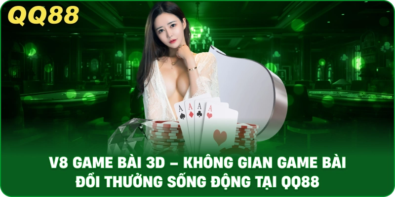 v8_game_bai_3d_khong_gian_game_bai_doi_thuong_song_dong_tai_qq88_1x